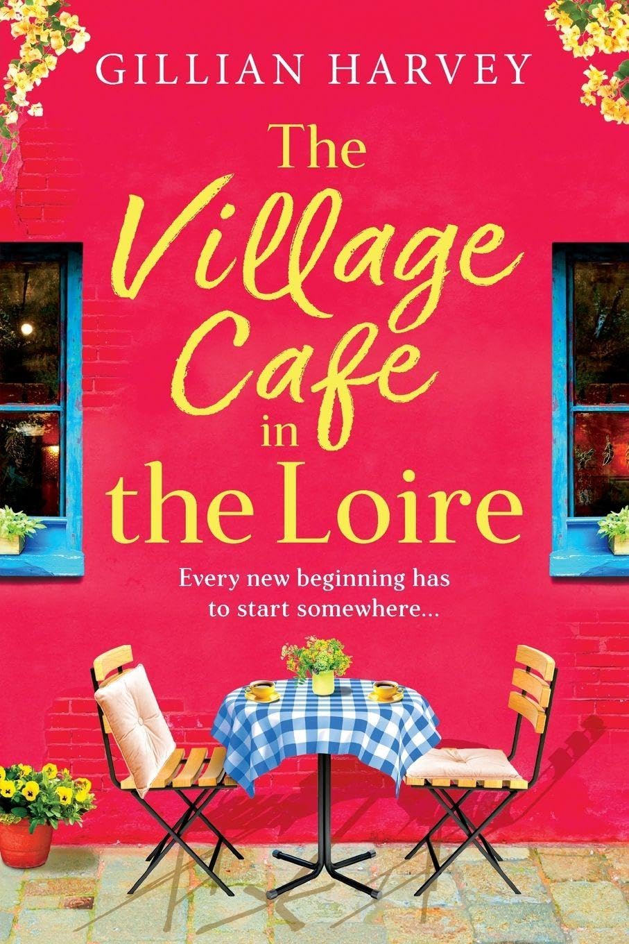 The Village Cafe in the Loire: Escape to France with a feel-good and romantic novel from Gillian Harvey