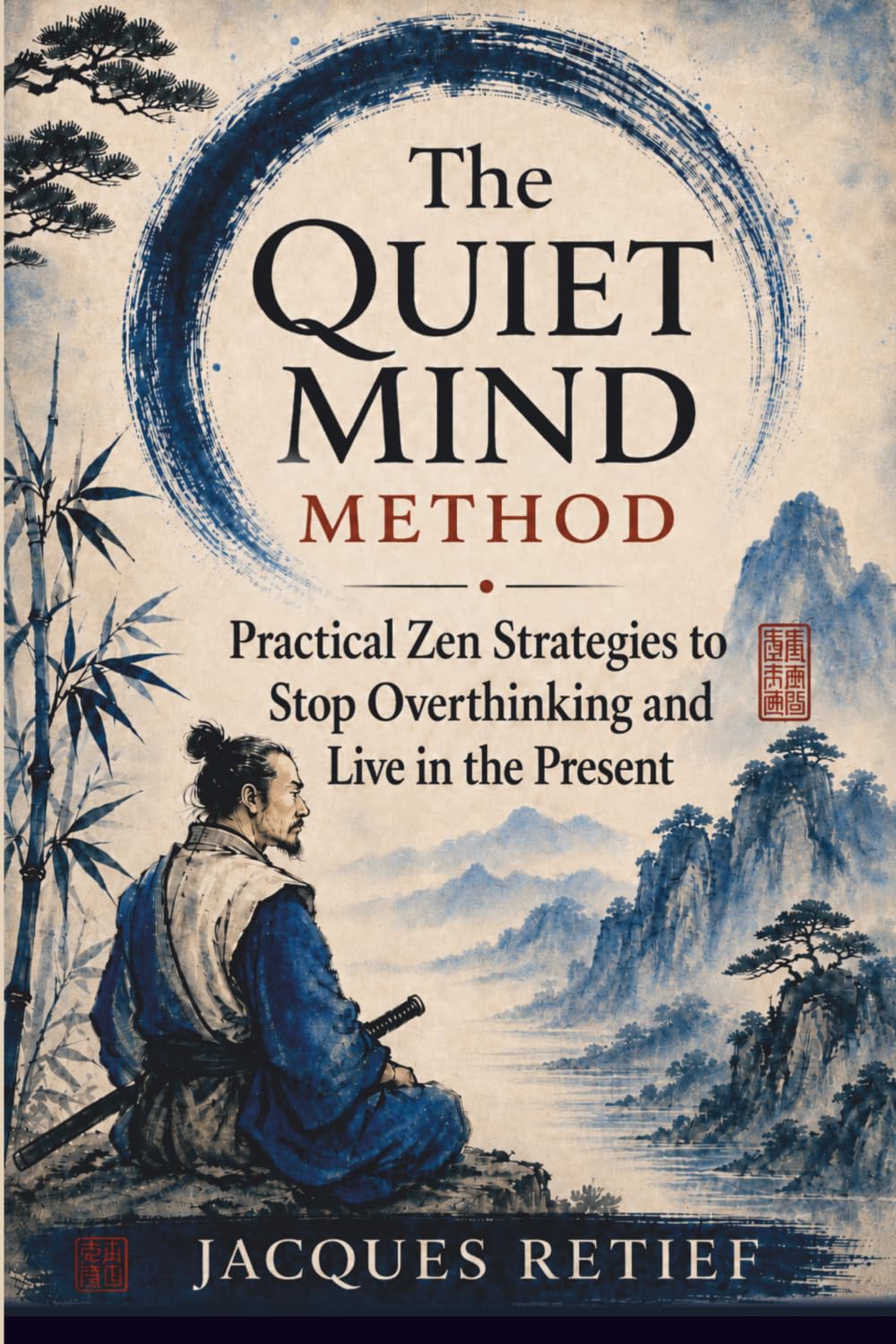 The Quiet Mind Method: Practical Zen Strategies to Stop Overthinking and Live in the Present (The Inner Life Philosophies Series)