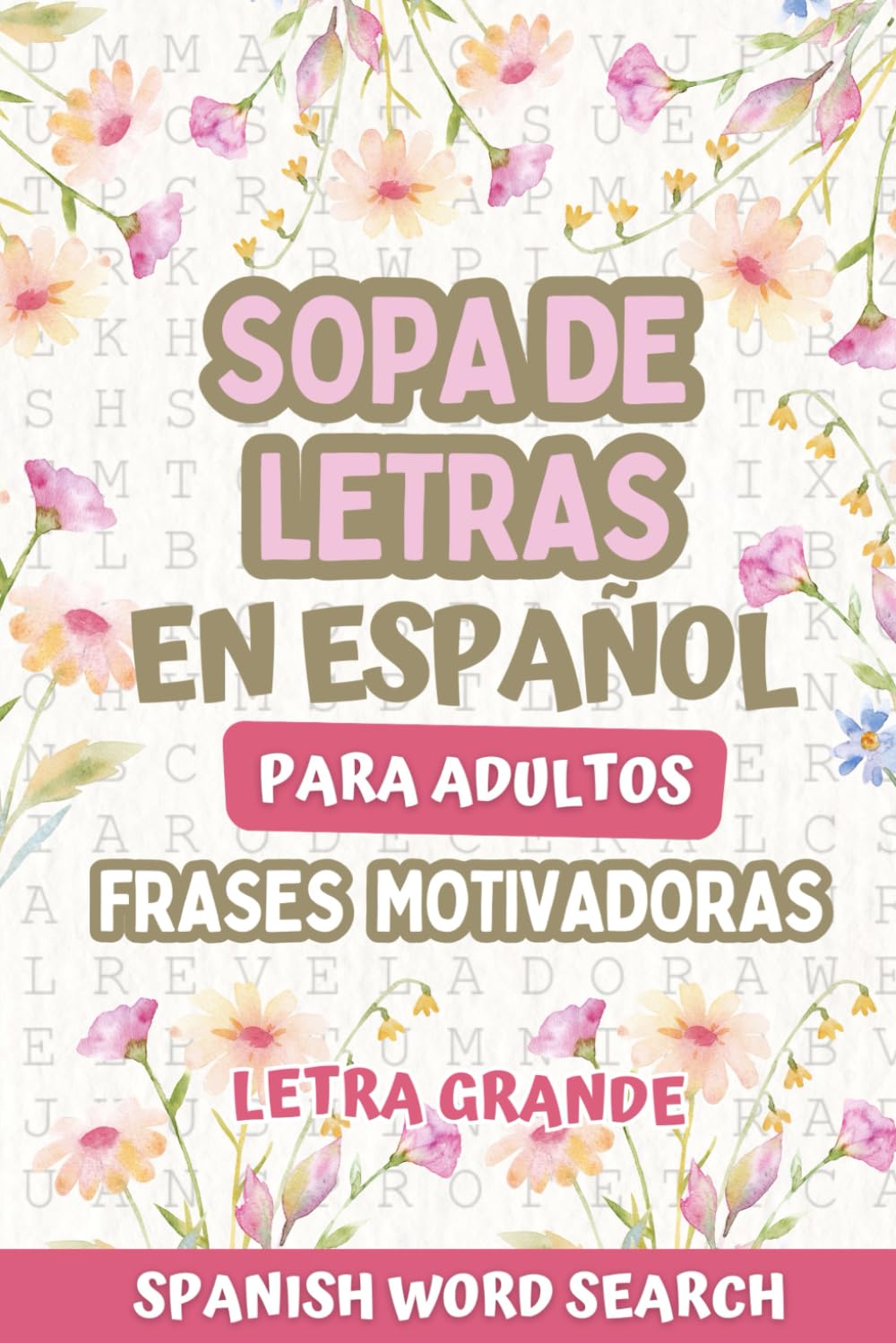 Sopa de Letras en Español para Adultos Letra Grande: Frases Motivadoras para Ejercitar la Memoria y Relajar la Mente. Spanish Word Search for Adults Large Print. (Spanish Edition)