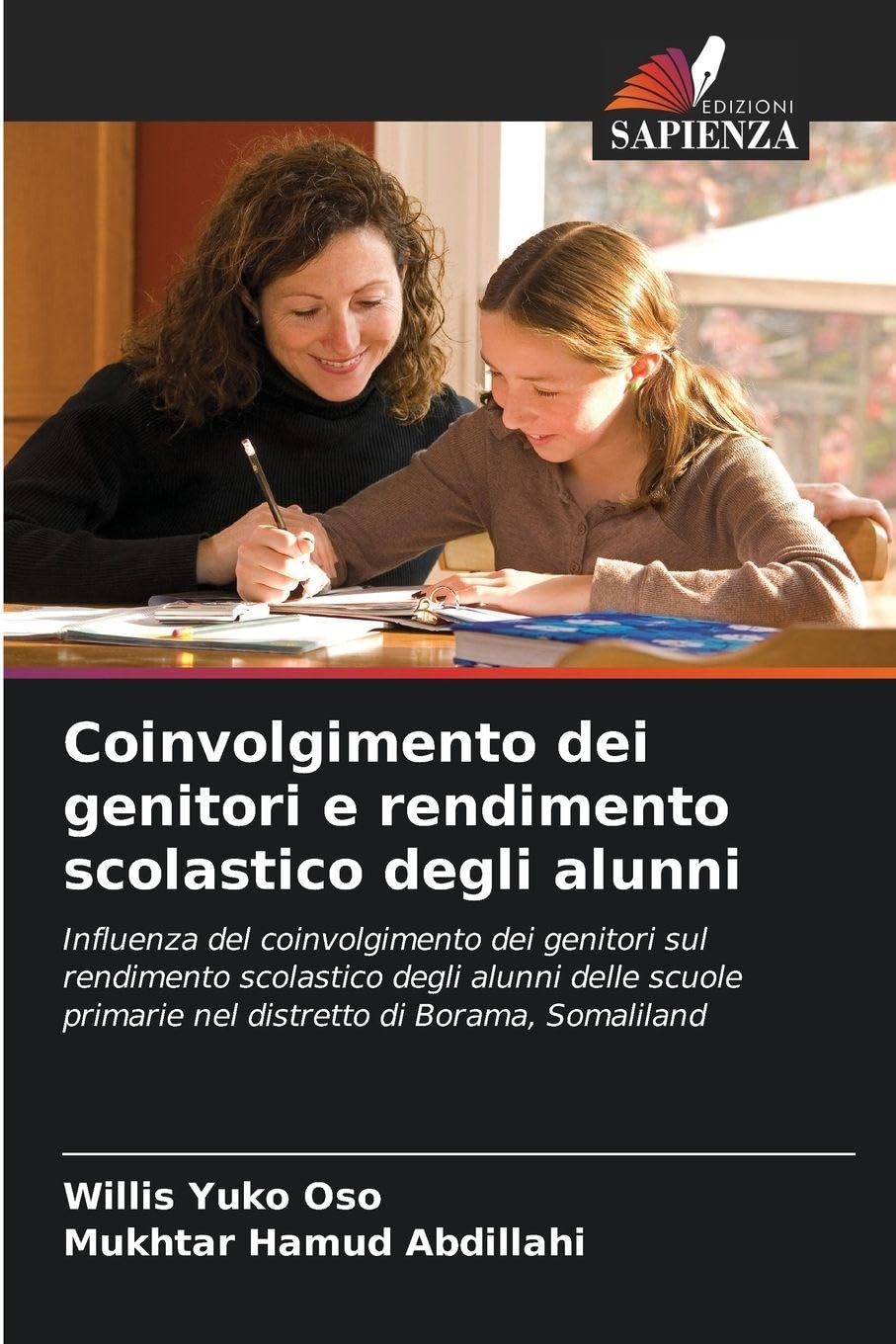 Coinvolgimento dei genitori e rendimento scolastico degli alunni: Influenza del coinvolgimento dei genitori sul rendimento scolastico degli alunni ... primarie nel distretto di Borama, Somaliland