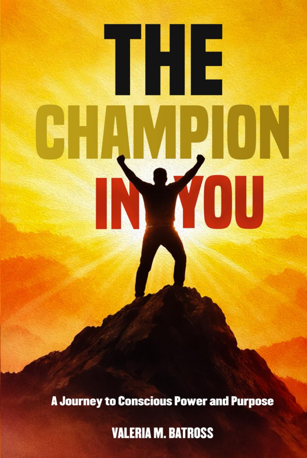 The Champion in You: A Journey to Conscious Power and Purpose