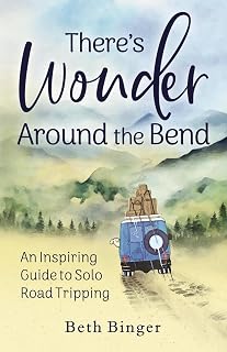 There's Wonder Around the Bend: An Inspiring Guide to Solo Road Tripping