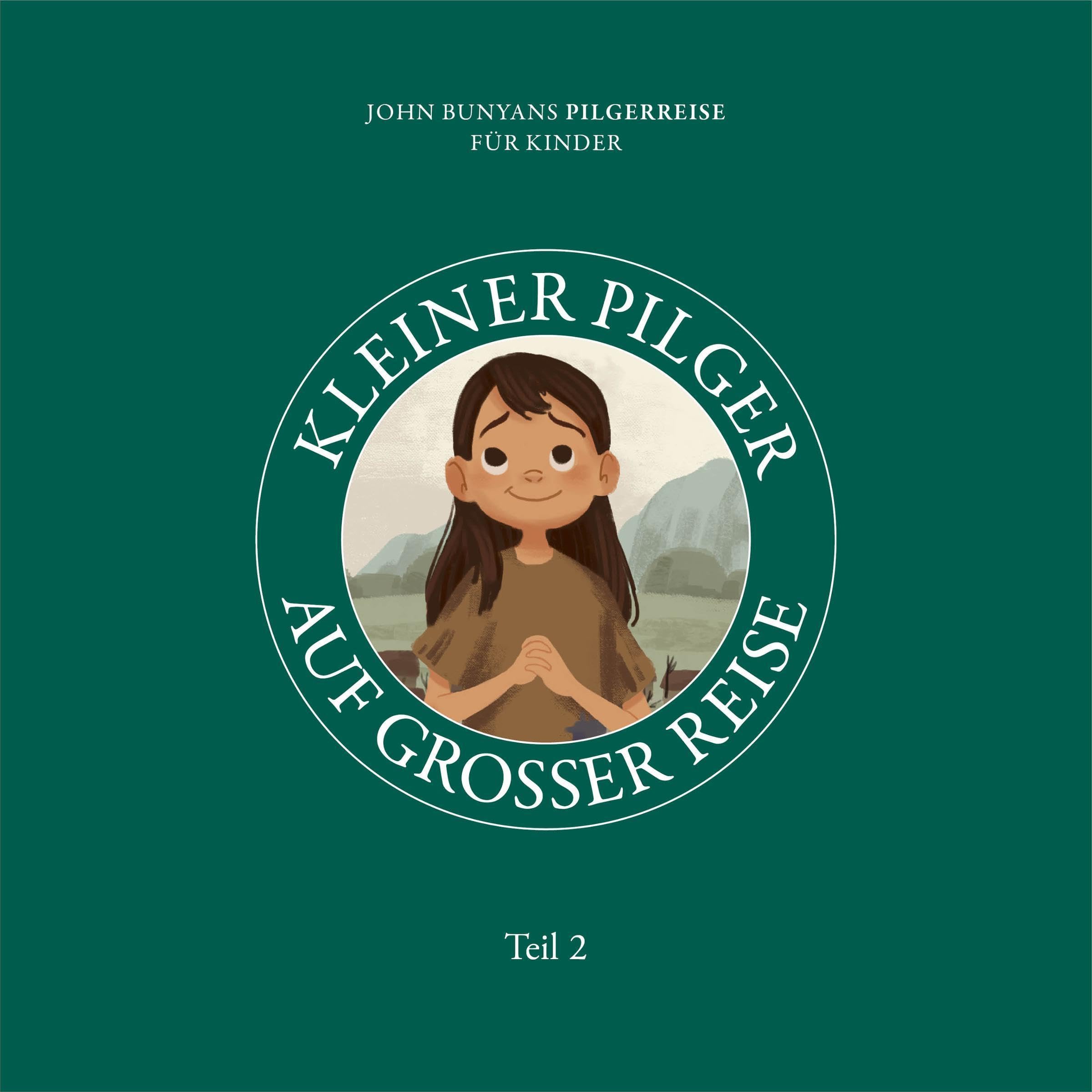 Cover art for Kleiner Pilger auf großer Reise: John Bunyans Pilgerreise für Kinder - Teil 2