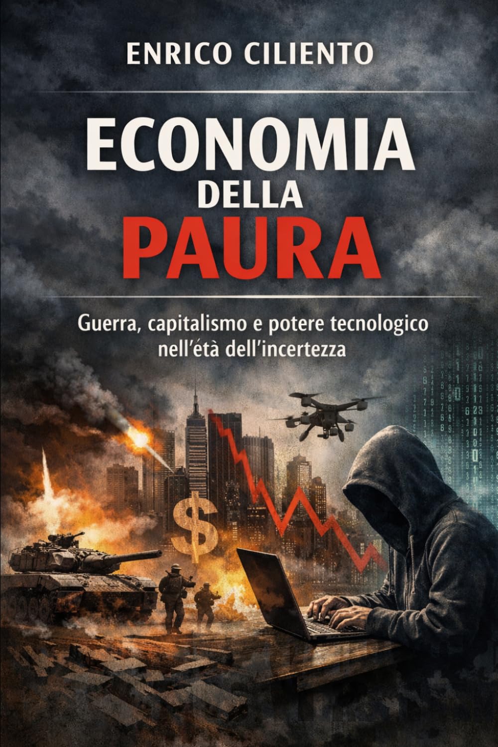 ECONOMIA DELLA PAURA: Guerra, capitalismo e potere tecnologico nell’età dell’incertezza (Capitalismo di guerra – Saggi sul nuovo ordine mondiale)