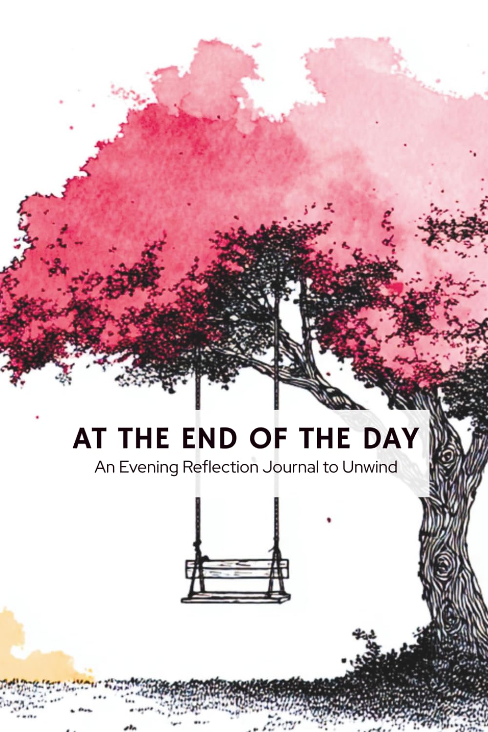AT THE END OF THE DAY: A 90 Day Journal of Daily Reflection Prompts & Simple Coloring Pages to Unwind and Relax