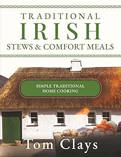 Traditional Irish Stews & Comfort Meals: Simple Traditional Home Cooking