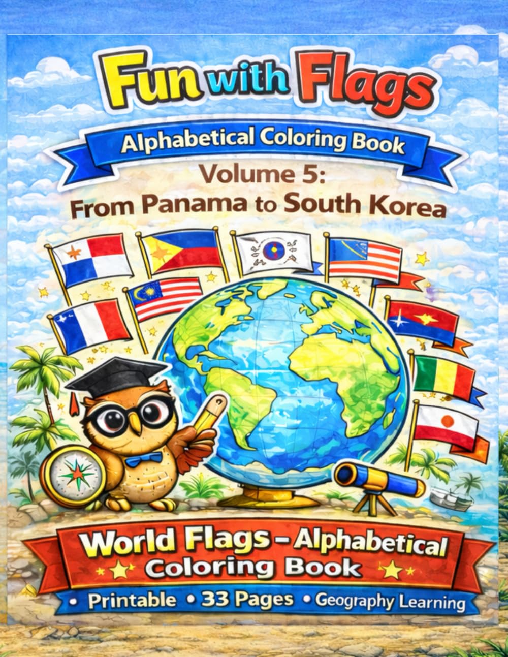 Fun with Flags – Alphabetical Coloring Book Volume 5: From Panama to South Korea: 33 World Flags to Color and Learn Geography