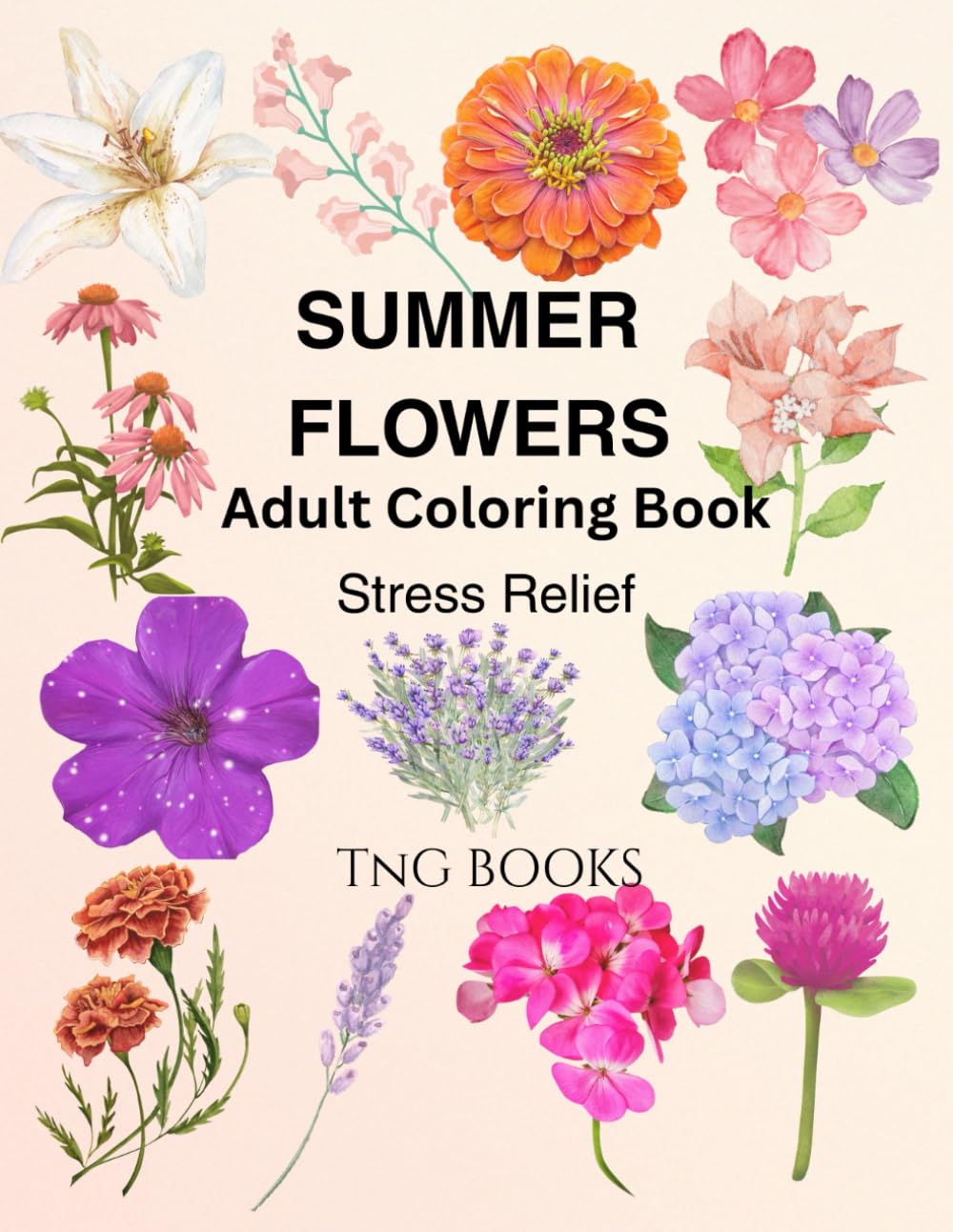 Summer Flowers: Adult Coloring Book for Stress Relief (Seasonal Flower Adult Coloring Book: A Bloom for Every Season)