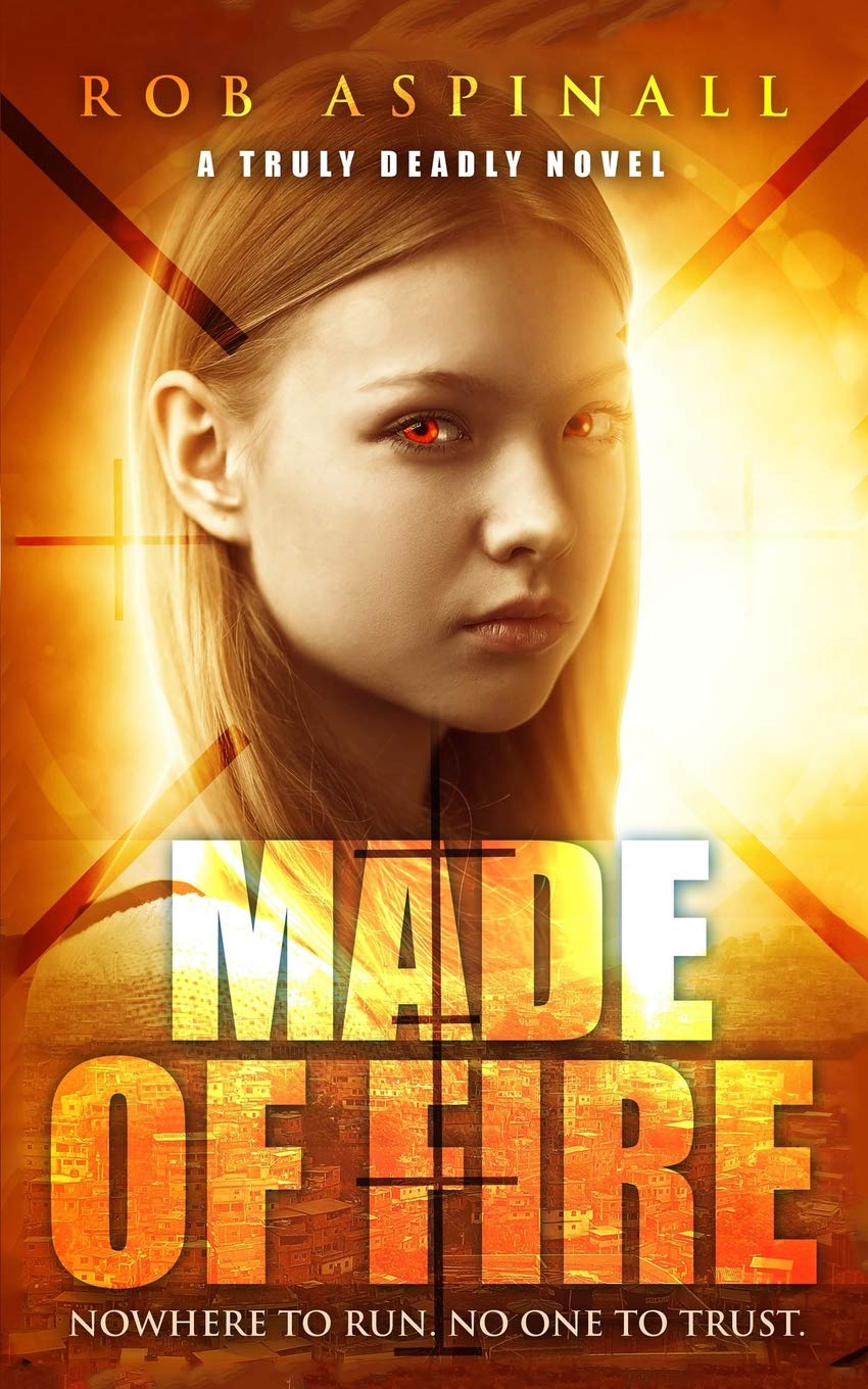 Made of Fire: (Truly Deadly Book 4: Spy and Assassin Action Thriller Series)