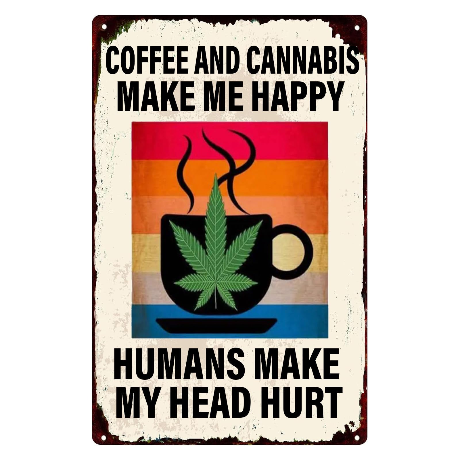 Coffee and Cannabis Make Me Happy Humans Make My Head Hurt Retro Iron Painting Metal Plaque for Garden Bar Home Kitchen Cafes Office Store Wall Decor 8x12 Inch