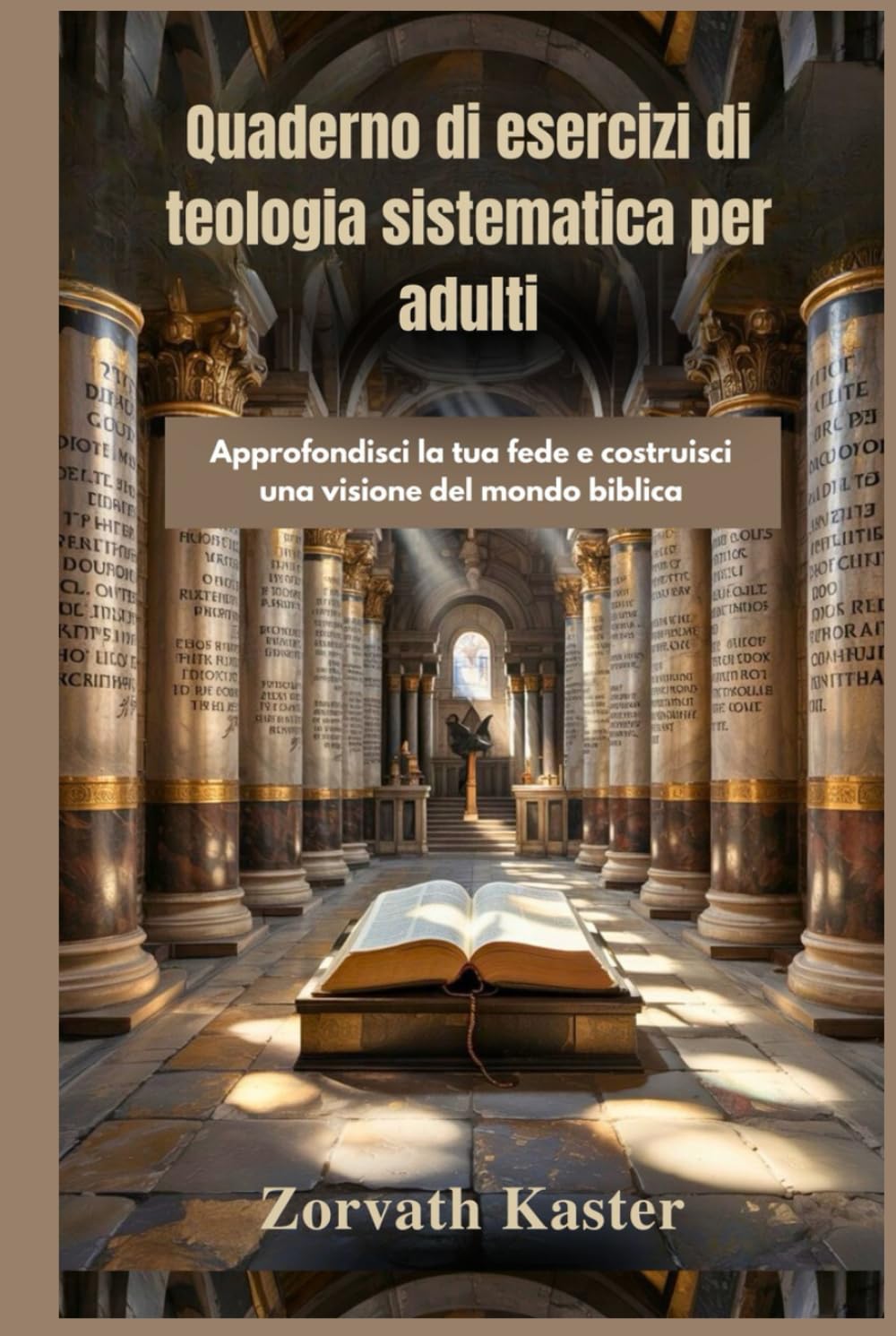 Quaderno di esercizi di teologia sistematica per adulti: Approfondisci la tua fede e costruisci una visione del mondo biblica