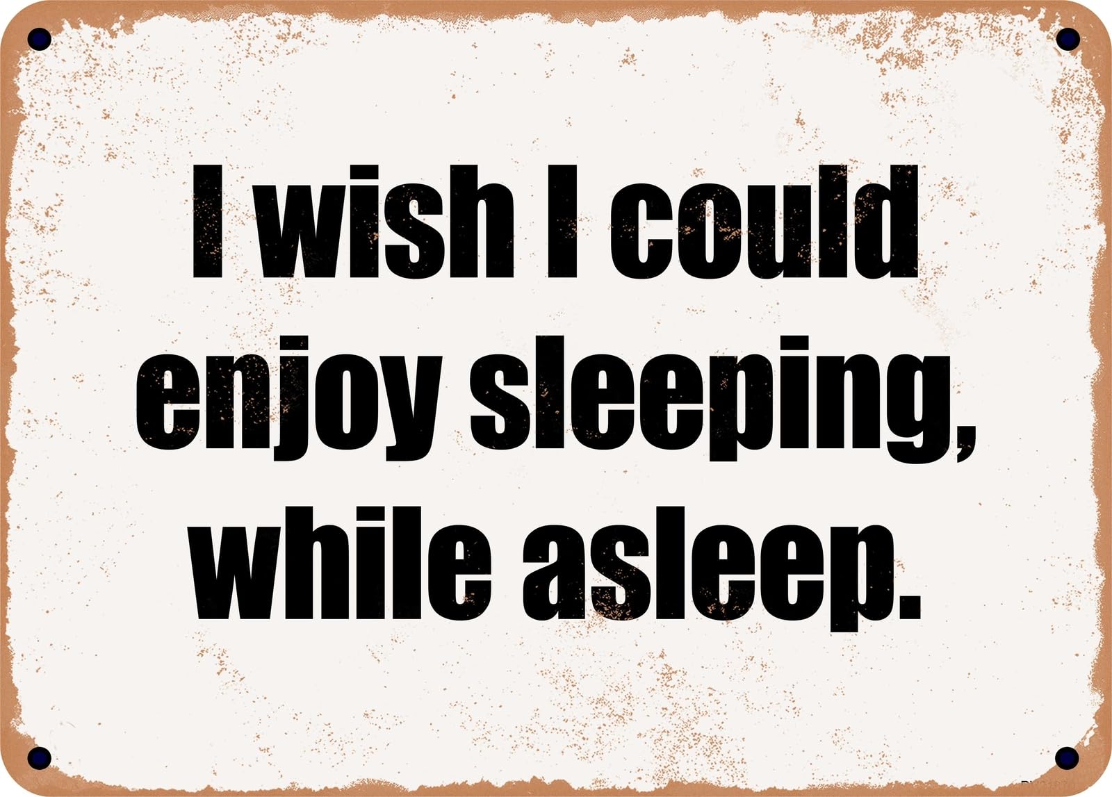 Miaomansenstore Metal Sign - I Wish I Could Enjoy Sleeping, While Asleep Home Decor