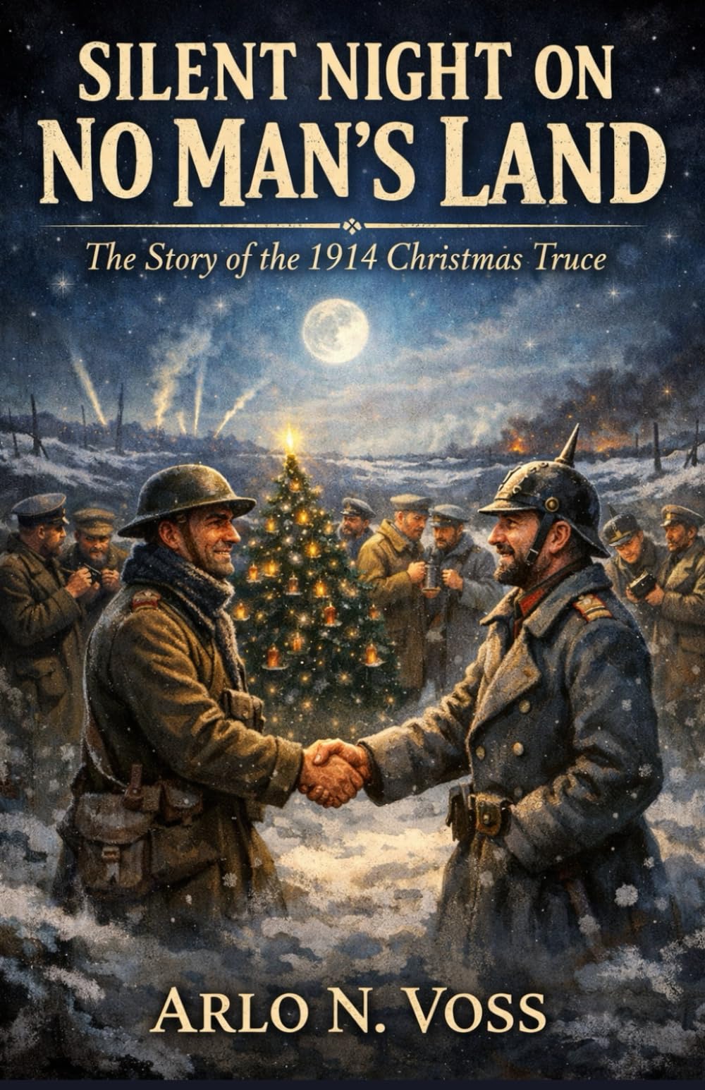 SILENT NIGHT ON NO MAN’S LAND: The Story of the 1914 Christmas Truce
