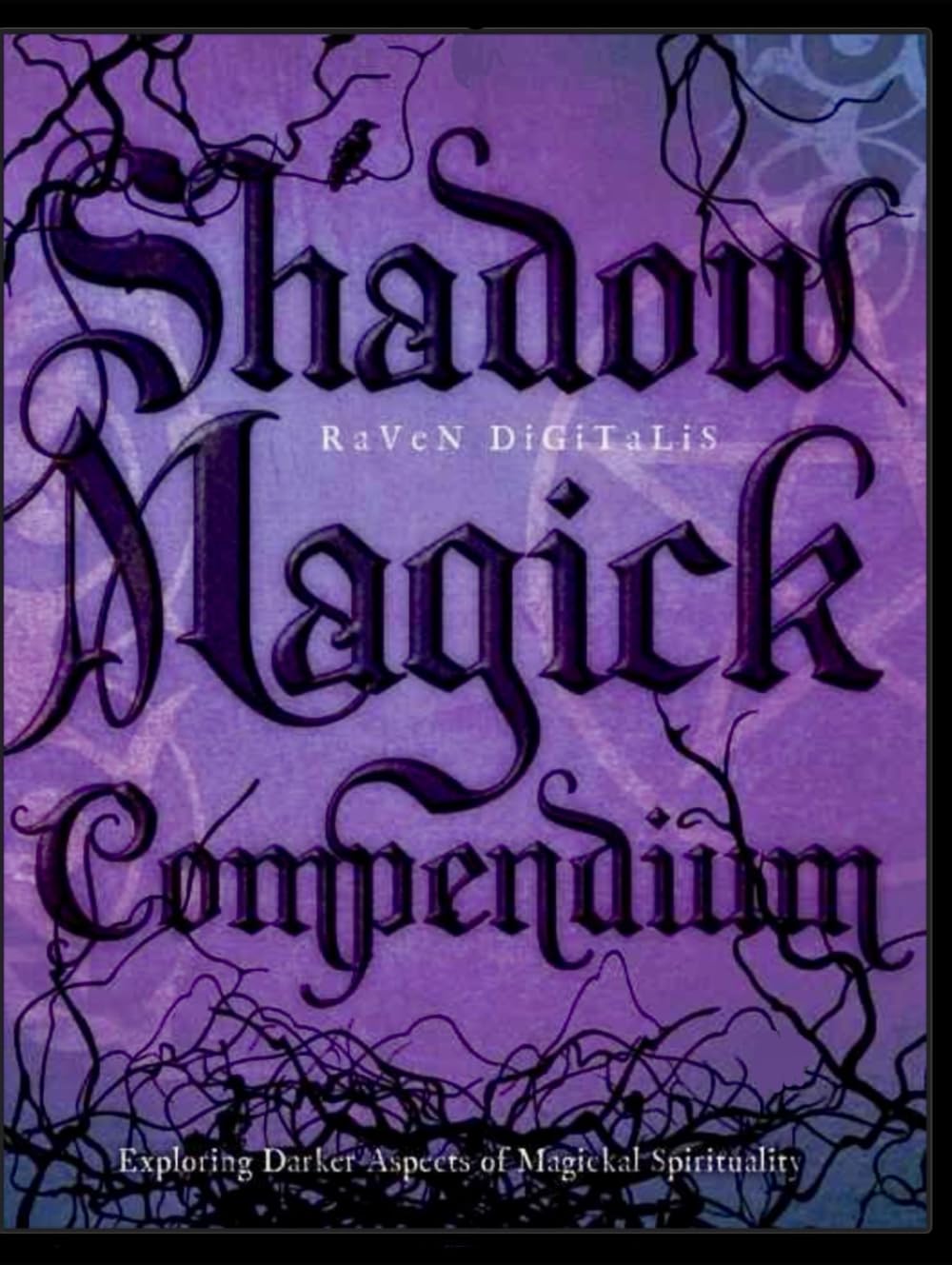 Shadow Magick Compendium: Exploring Darker Aspects of Magickal Spirituality