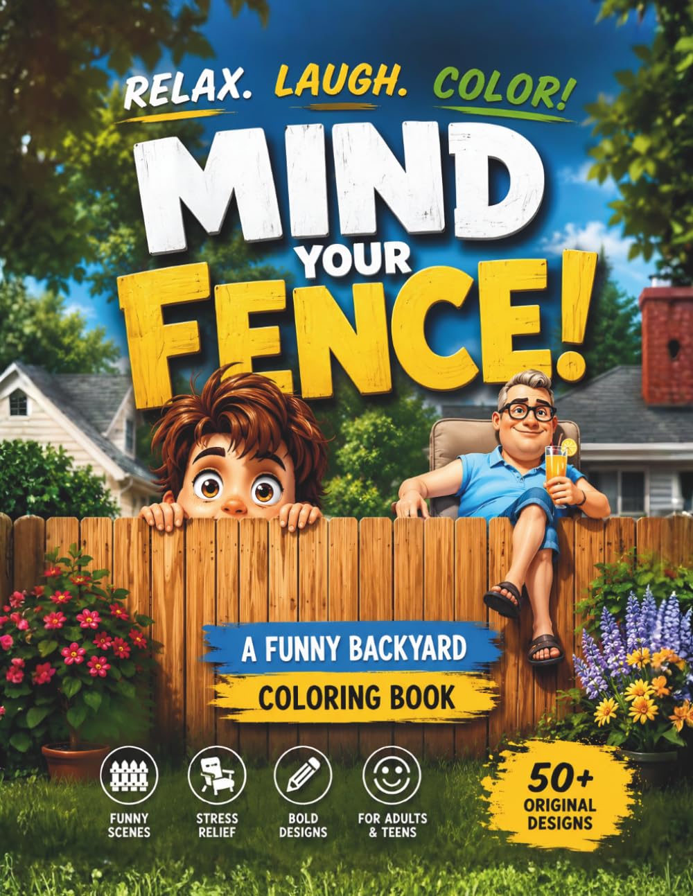 Mind Your Fence!: A Funny Backyard Coloring Book with Hilarious Garden Scenes, Nosy Neighbors, and Relaxing Stress Relief for Adults (The Nosy Neighbor Chronicles)