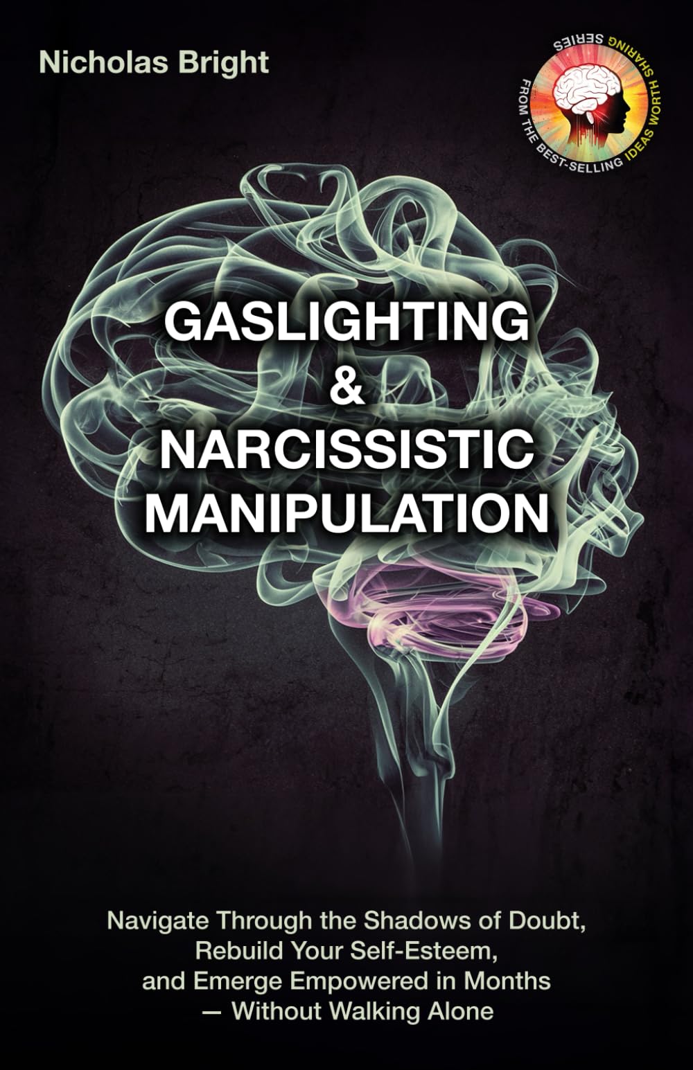 Gaslighting & Narcissistic Manipulation: Navigate through the Shadows of Doubt, Rebuild Your Self-Esteem, and Emerge Empowered in Months—Without Walking Alone