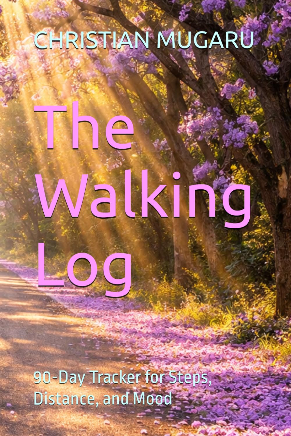 The Walking Log: 90-Day Tracker for Steps, Distance, and Mood