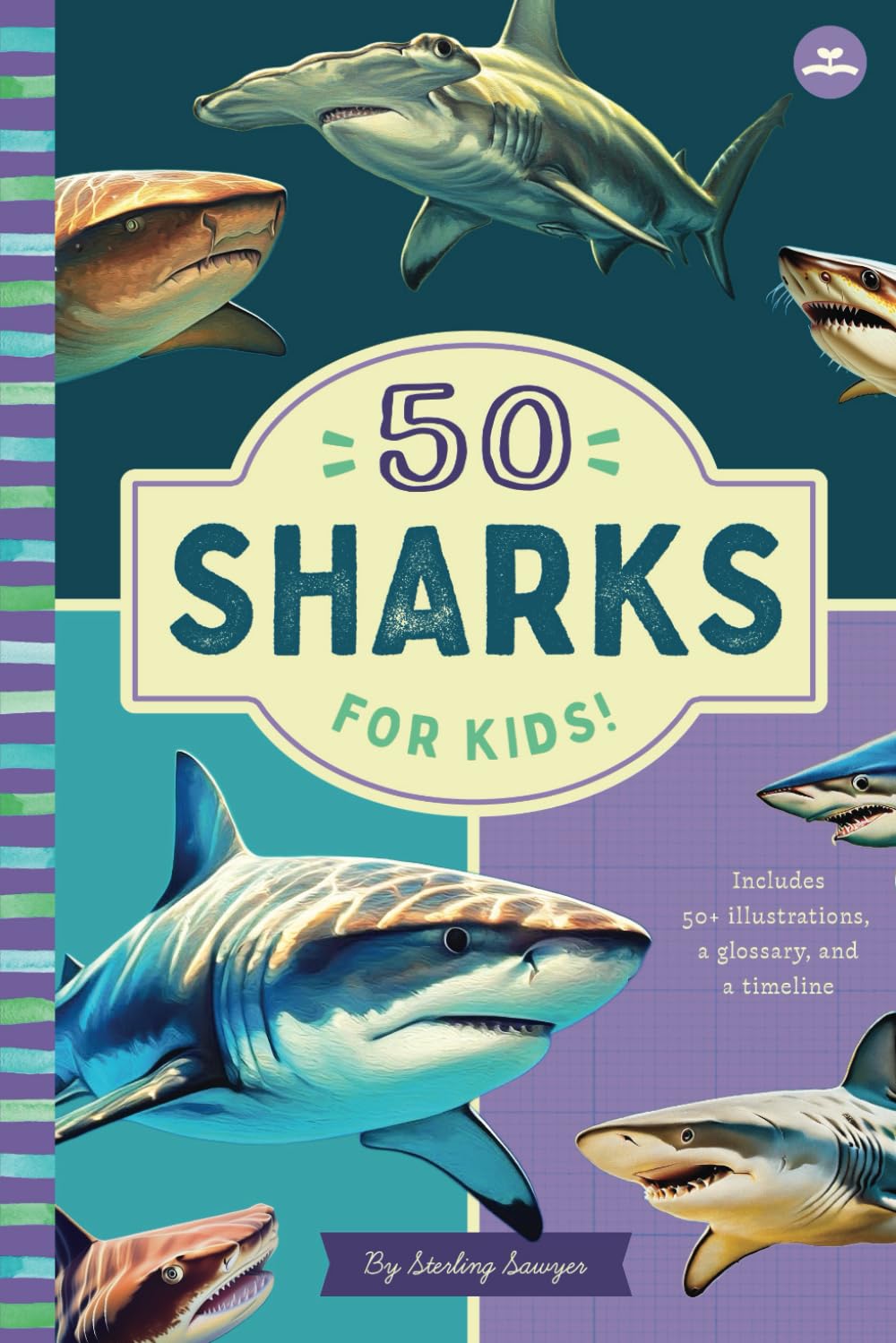 50 Sharks for Kids!: An Introduction to Sharks with Full-Color Illustrations, Glossary, Timeline, and More (Book About Sharks for Kids Ages 6-9) (A Kid's Guide to the Natural World)
