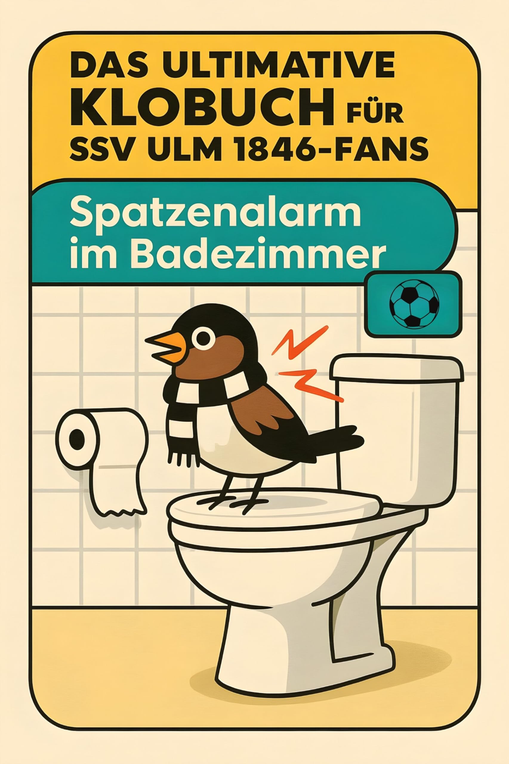 Das ultimative Klobuch für SSV Ulm 1846-Fans: Spatzenalarm im Badezimmer. Lustiges Geschenk mit Lifehacks, Fun Facts und Geschichten
