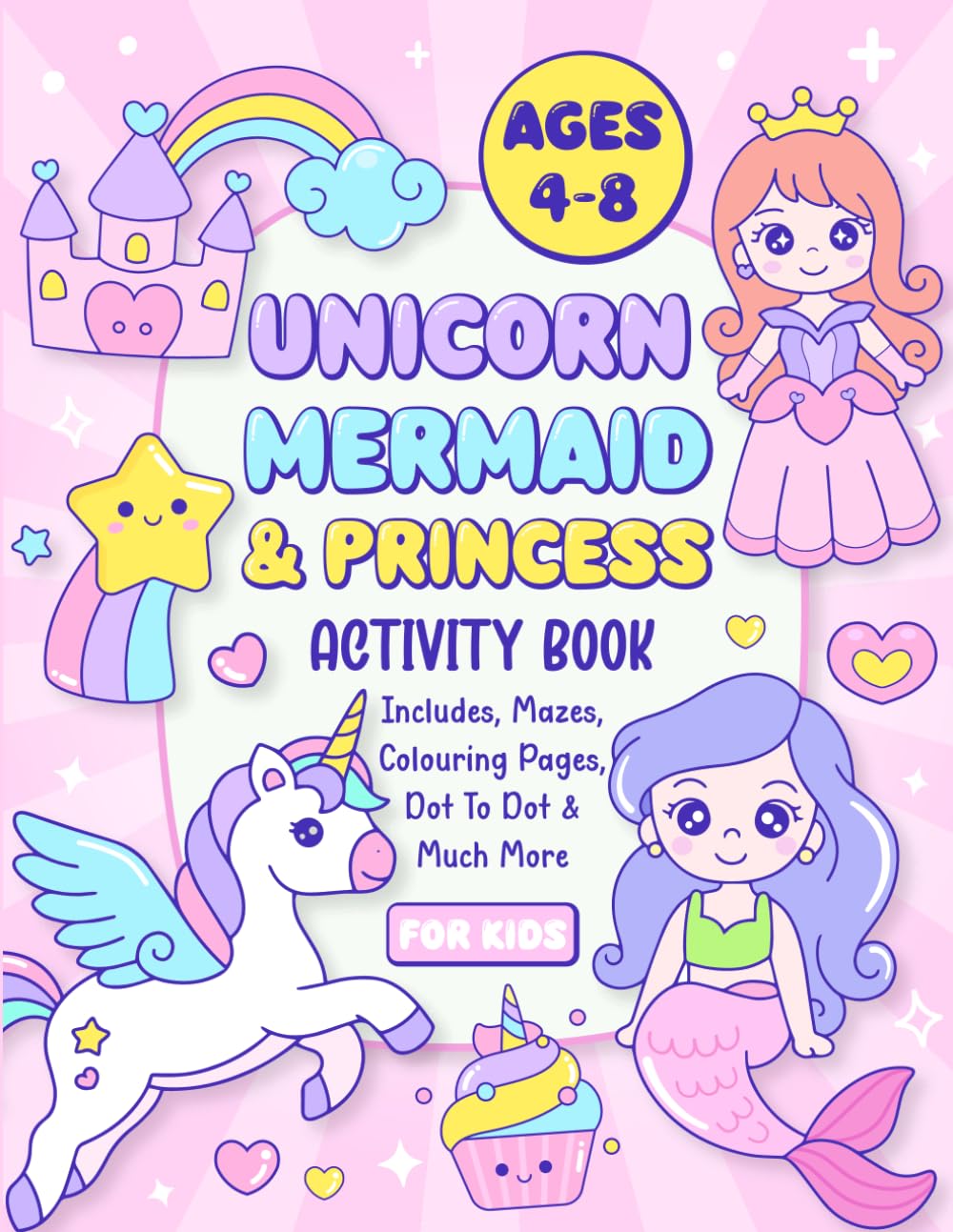 Unicorn Mermaid & Princess Activity Book: Mazes, Coloring Pages, Dot to Dot & Much More for Kids Ages 4-8