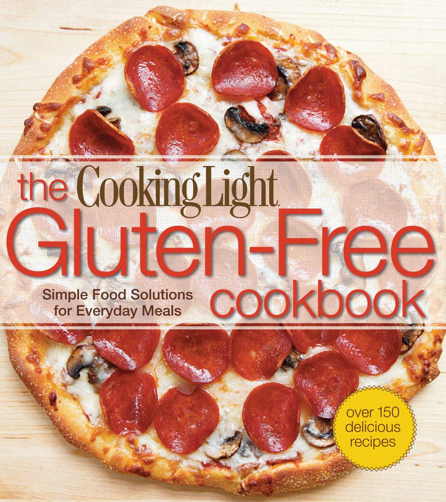 COOKING LIGHT THE GLUTEN-FREE COOKBOOK: SIMPLE FOOD SOLUTIONS FOR EVERYDAY MEALS