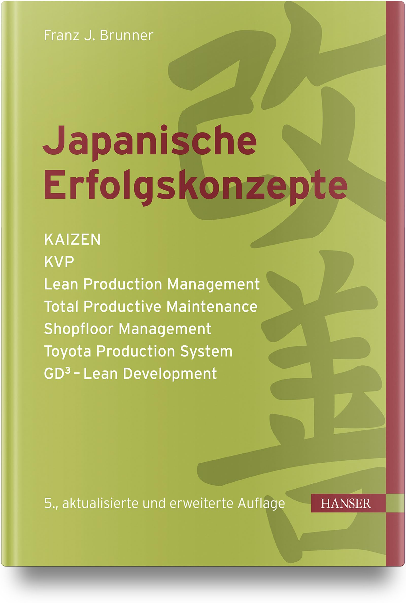 Japanische Erfolgskonzepte: KAIZEN, KVP, Lean Production Management, Total Productive Maintenance, Shopfloor Management, Toyota Production System, GD³ - Lean Development