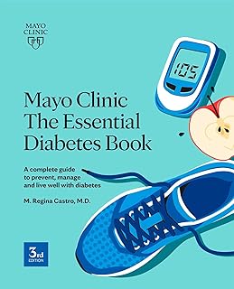 Mayo Clinic The Essential Diabetes Book: A complete guide to prevent, manage and live with diabetes