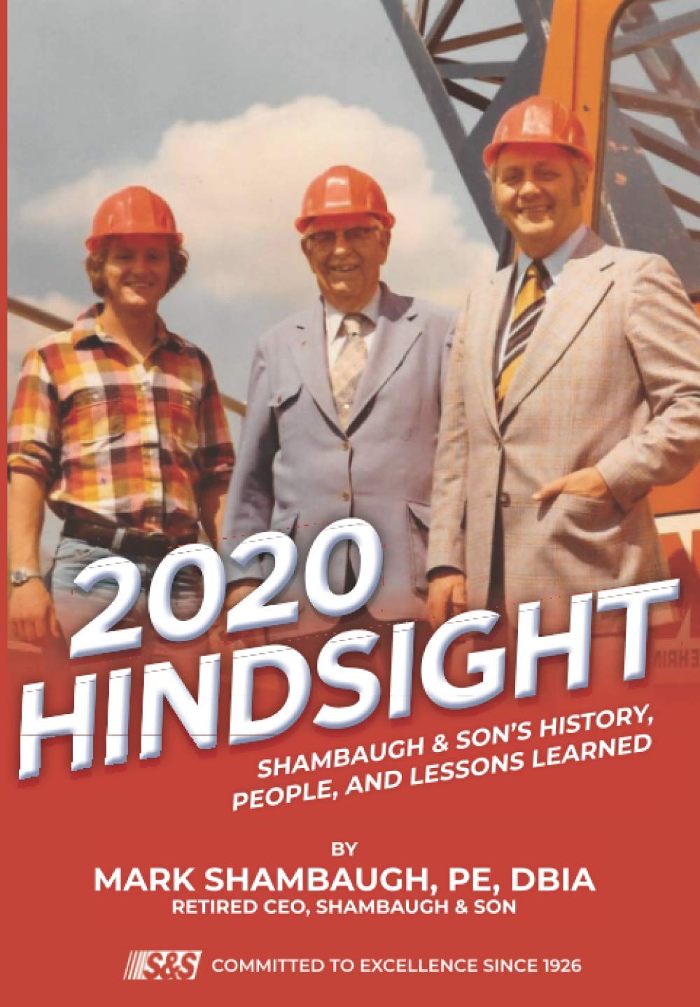 2020 HINDSIGHT: SHAMBAUGH & SON’S HISTORY, PEOPLE, AND LESSONS LEARNED