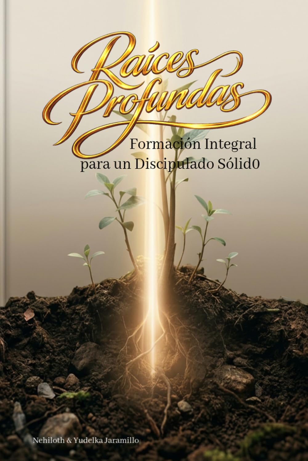 Raíces profundas: Formación integral para un Discipulado sólido