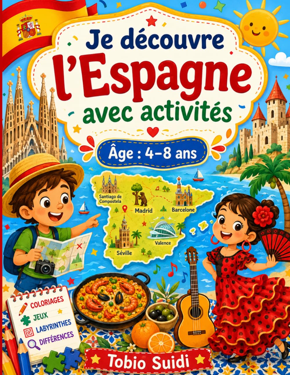 Je découvre l’Espagne avec activités: Coloriages, jeux, faits amusants, labyrinthes et activités pour explorer l’Espagne en s’amusant