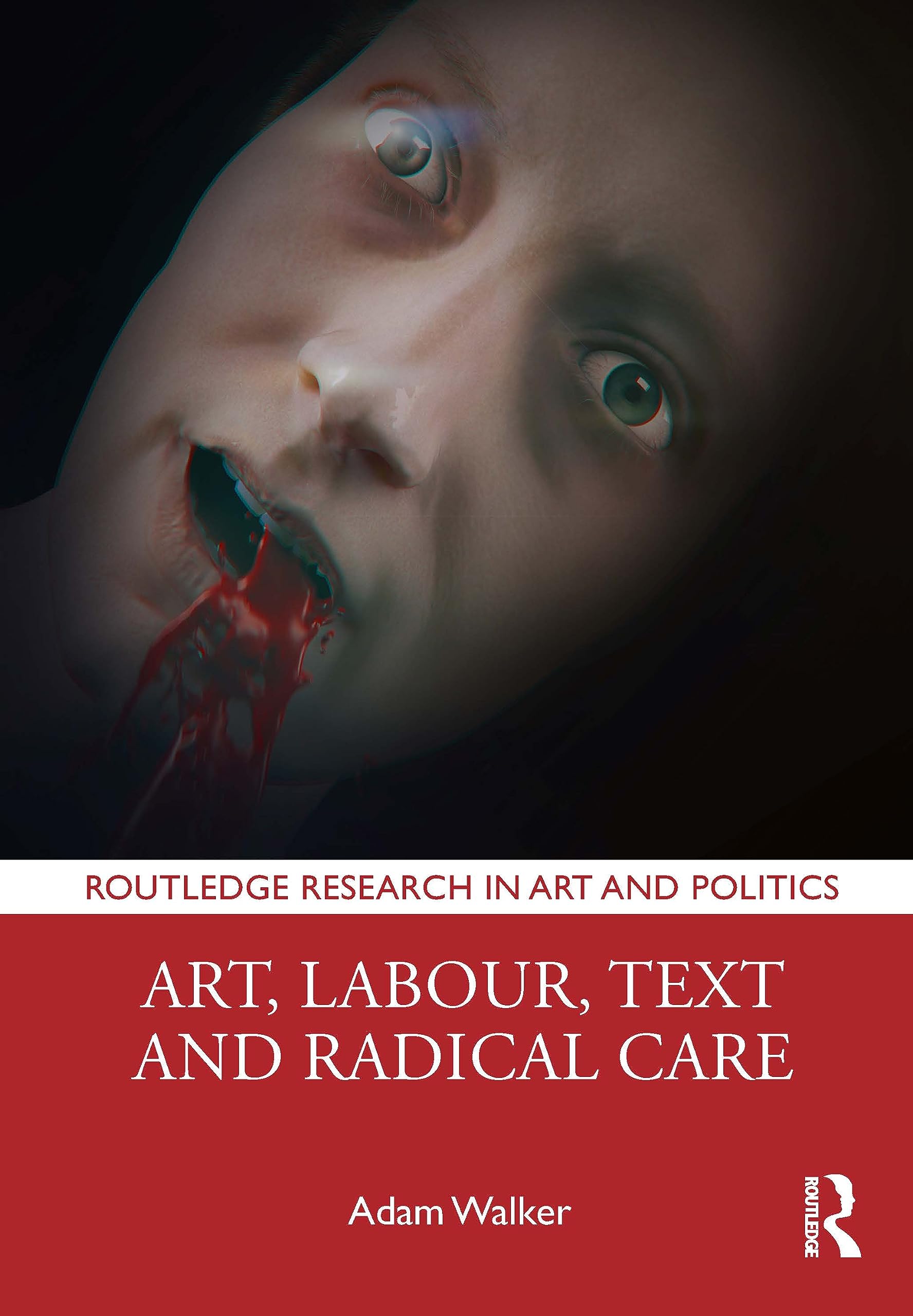 Art, Labour, Text and Radical Care (Routledge Research in Art and Politics)