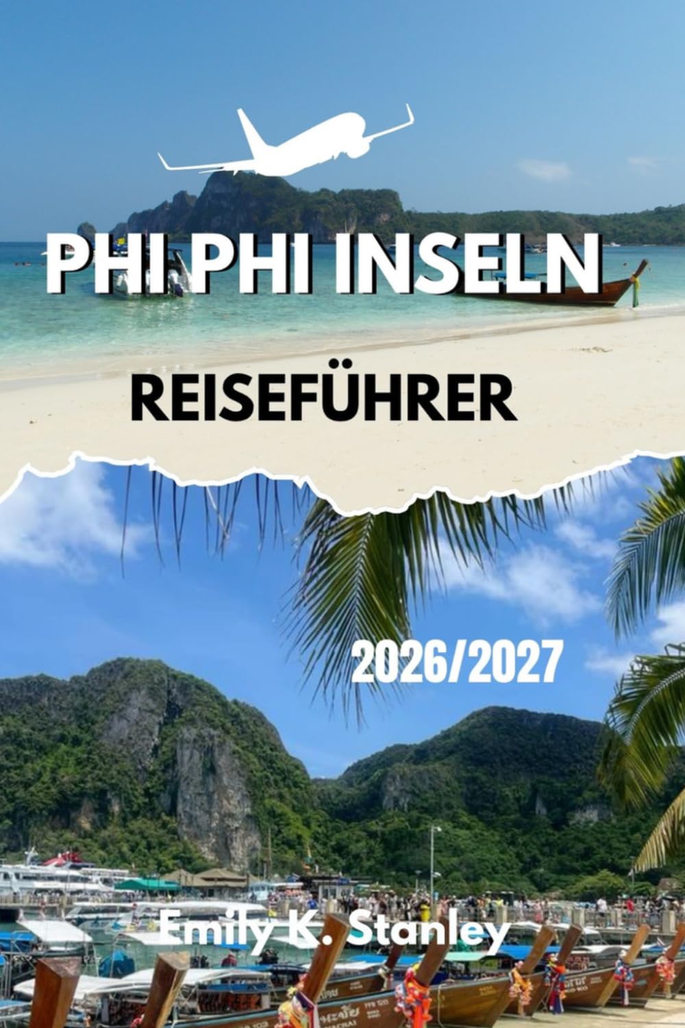 PHI PHI INSELN REISEFÜHRER 2026/2027: Entdecken Sie clevere Planungstipps für Strände, Essen, Touren, Sicherheit, Budgetplanung, Reiserouten und Karten.