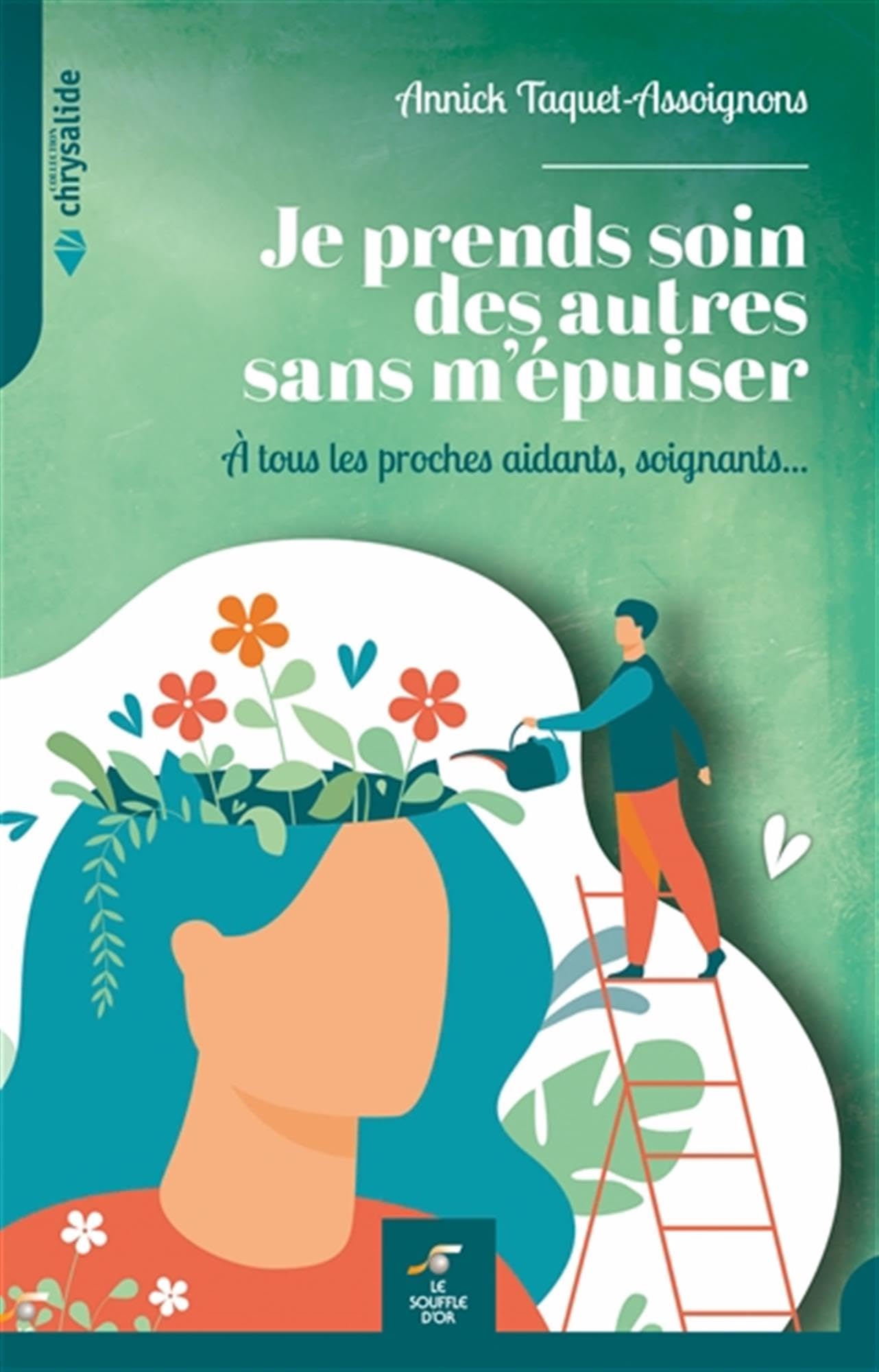 Je prends soin des autres sans m'épuiser: A tous les proches aidants, soignants...