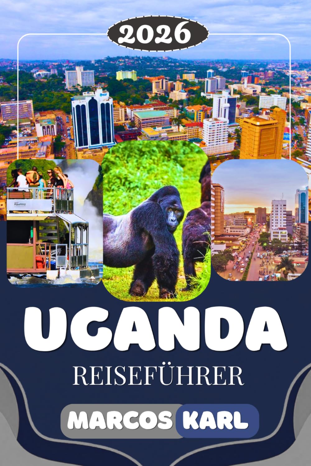 UGANDA REISEFÜHRER 2026: Gorilla-Trekking, Safari-Abenteuer, Nationalparks & Insider-Reisetipps – Ihr umfassender Uganda Reiseführer für eine unvergessliche Reise