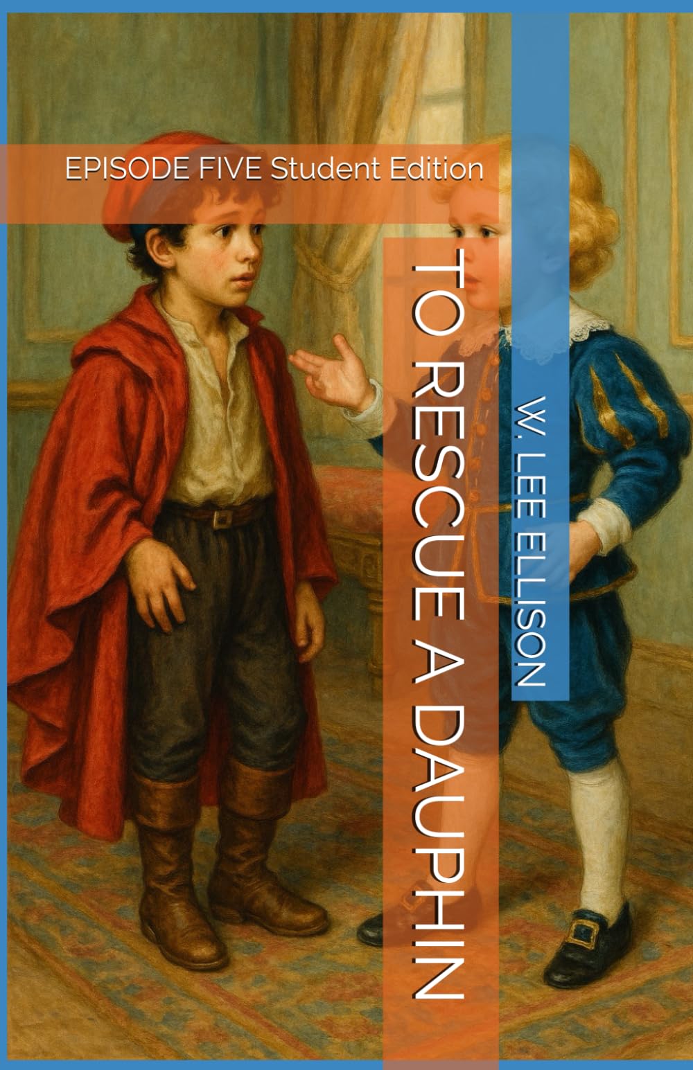 TO RESCUE A DAUPHIN: EPISODE FIVE Student Edition (THE LOST DAUPHIN)