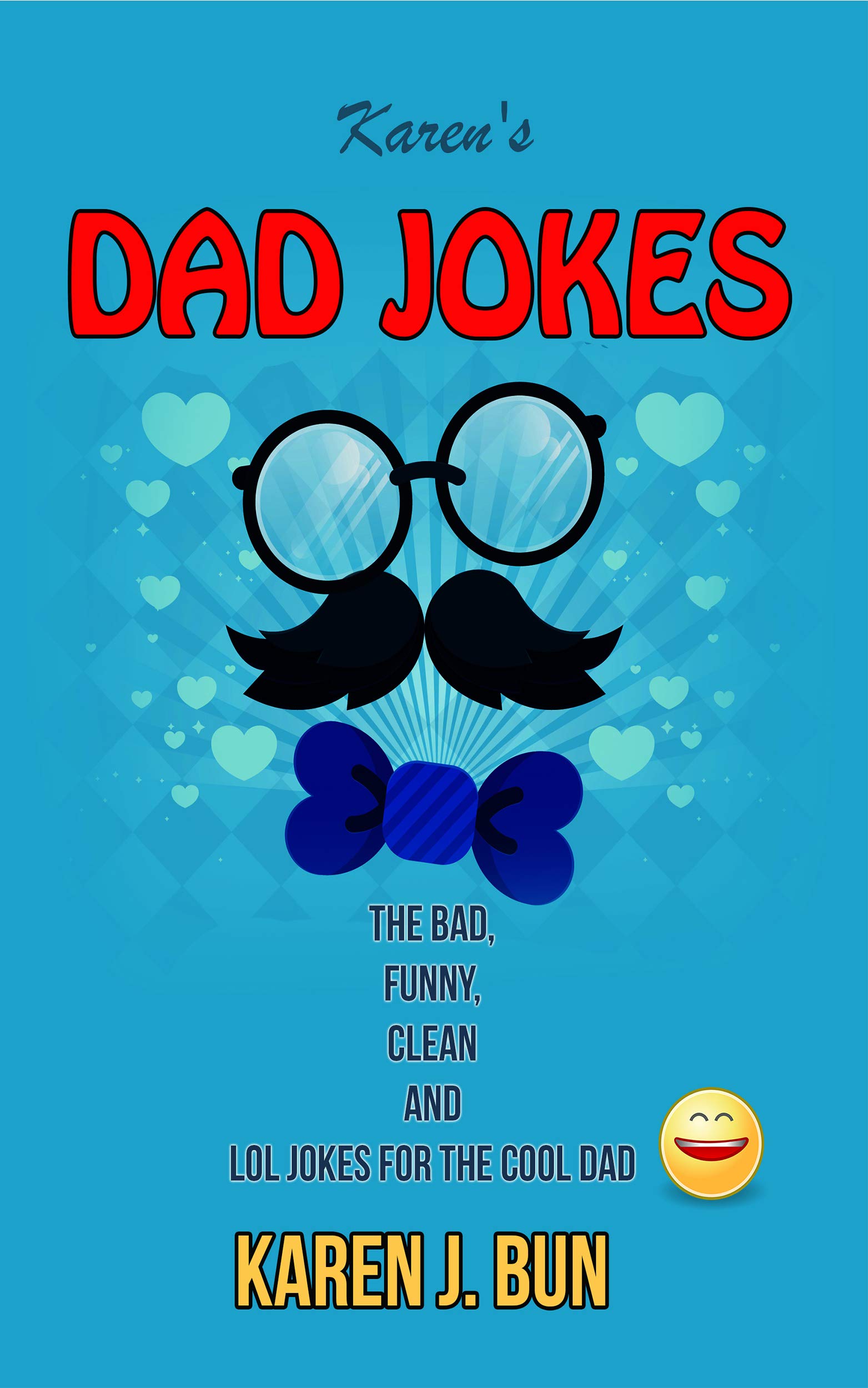 Karen's Dad Jokes: The Bad, Funny, Clean And LOL Jokes For The Cool Dad