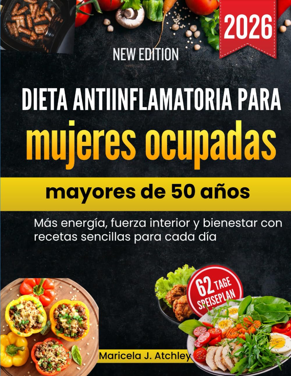 Dieta antiinflamatoria para mujeres ocupadas mayores de 50 años: Más energía, fuerza interior y bienestar con recetas sencillas para cada día.