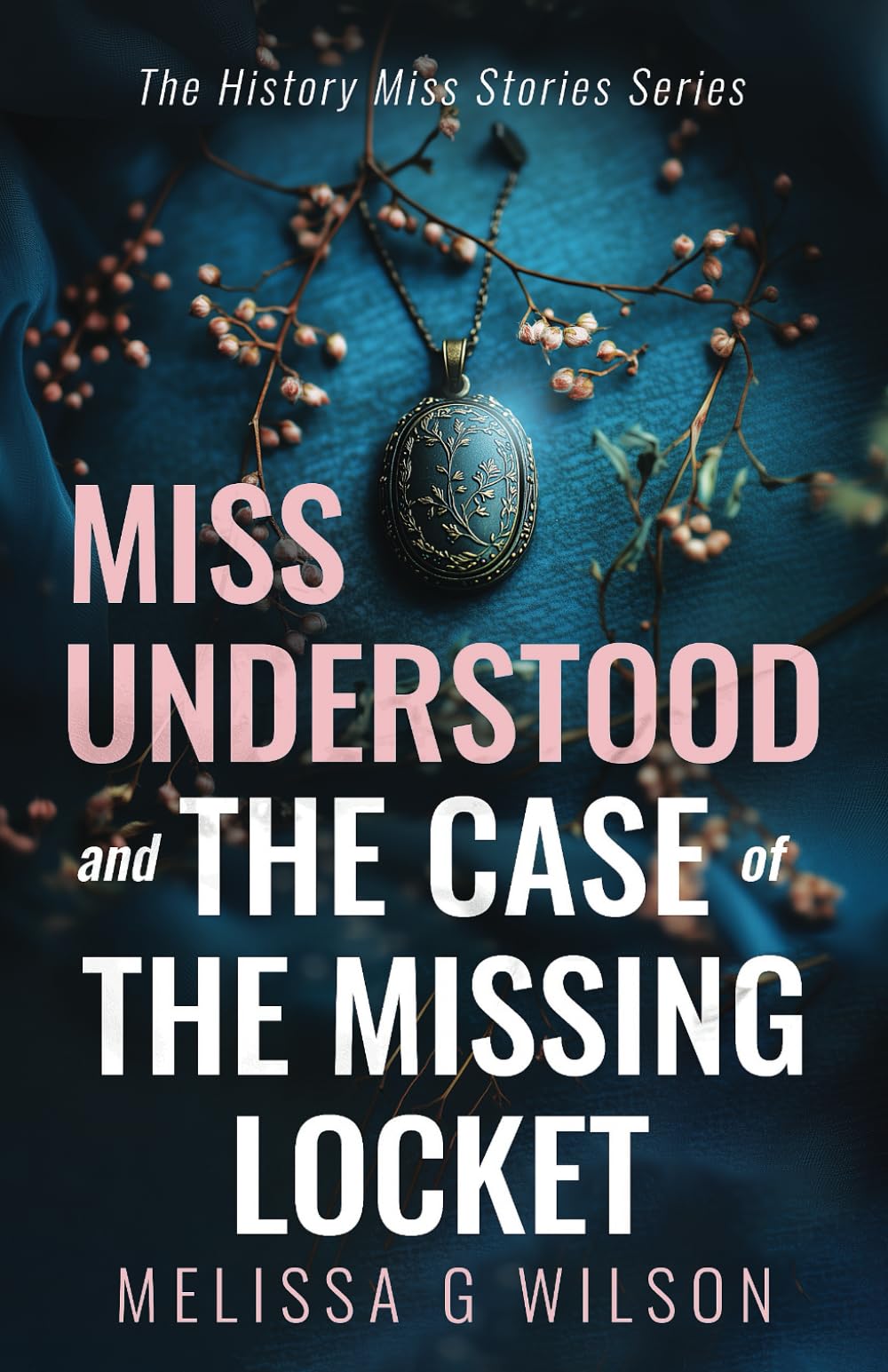 Miss Understood and the Case of the Missing Locket (The History Miss Stories Series)