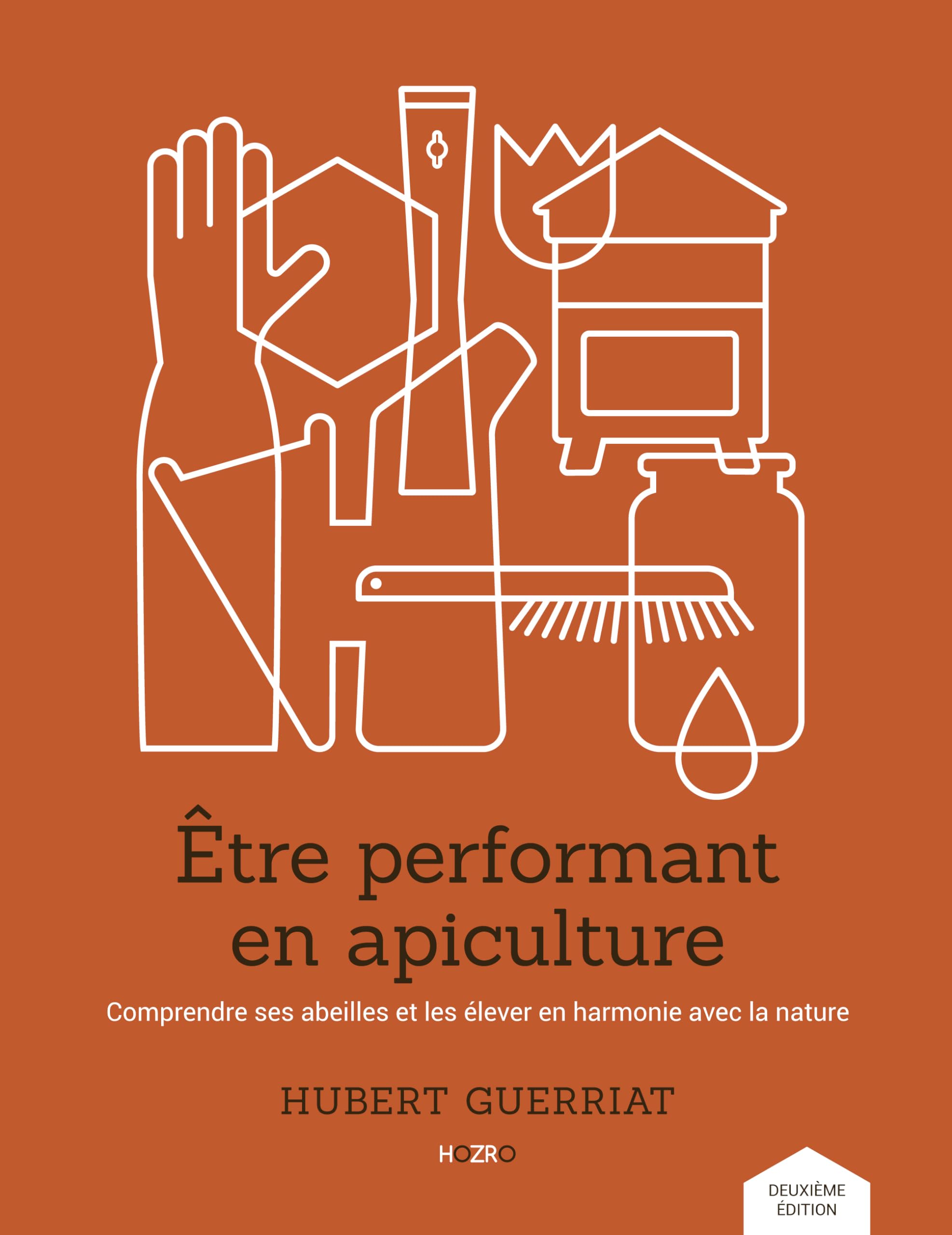 Etre performant en apiculture: Comprendre ses abeilles et les élever en harmonie avec la nature
