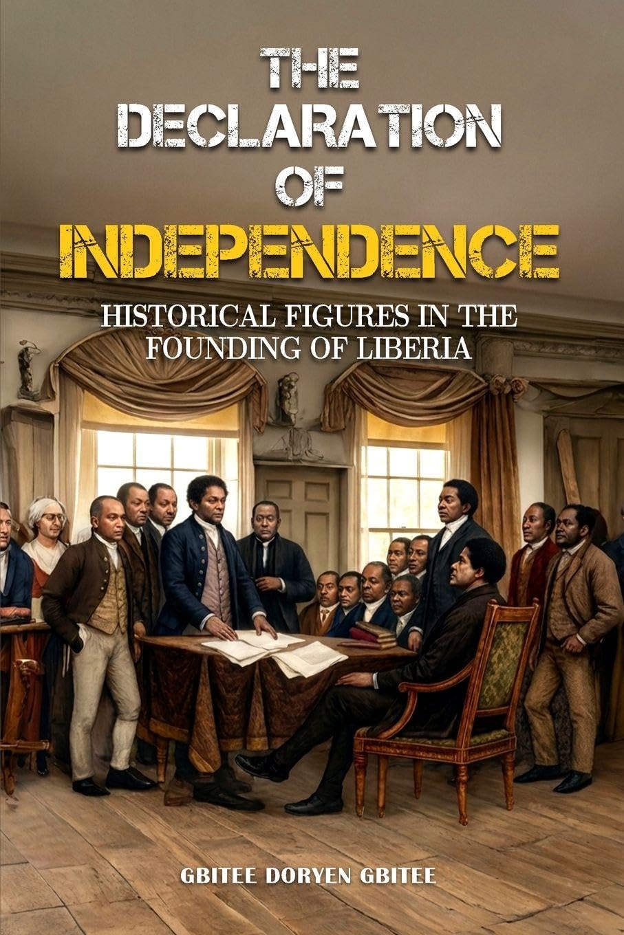 THE DECLARATION OF INDEPENDENCE: Historical Figures In the Founding of Liberia