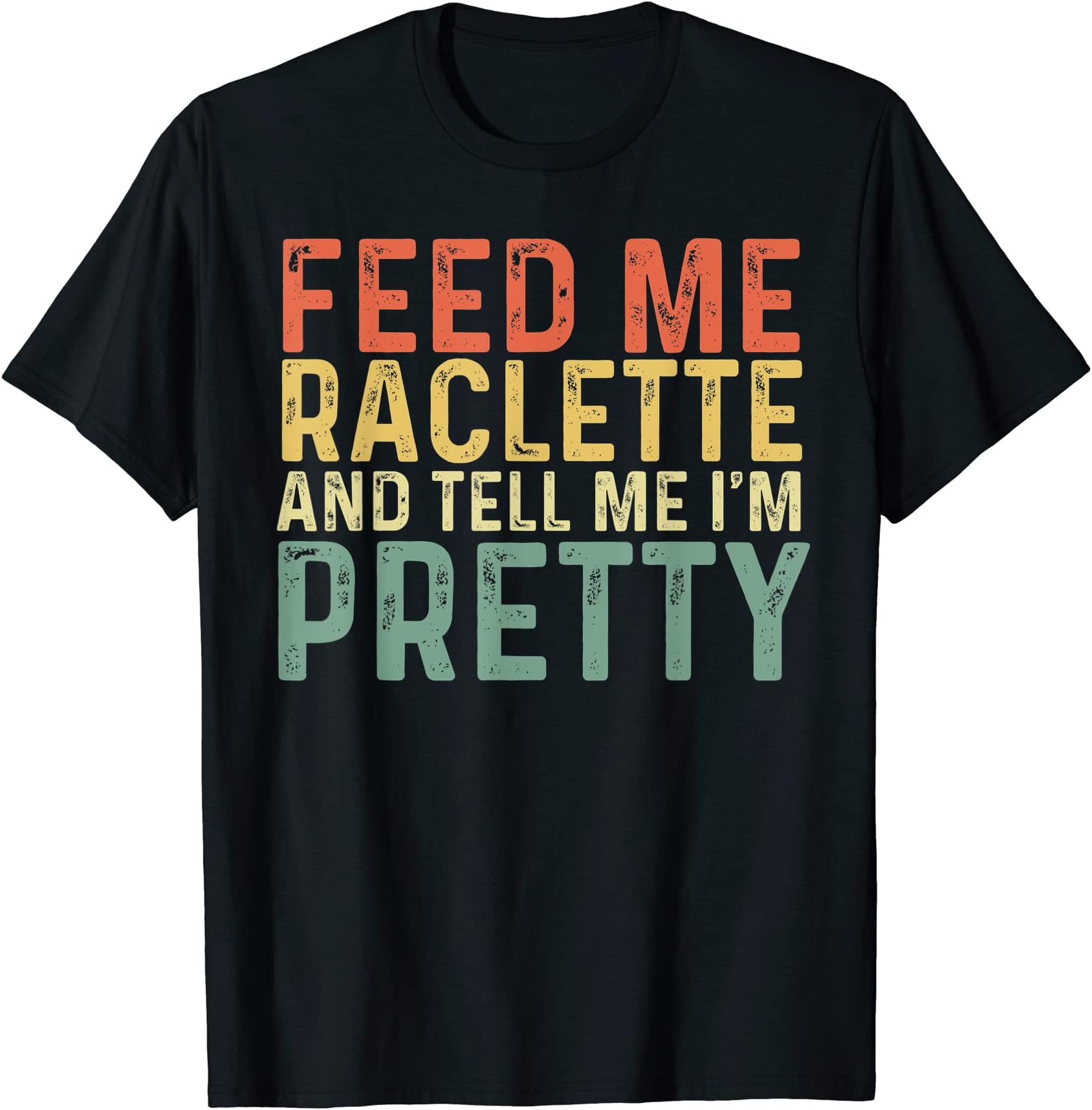 Vintage Raclette Lover ApparelFeed Me Raclette And Tell Me I'm Pretty - Cheese T-Shirt