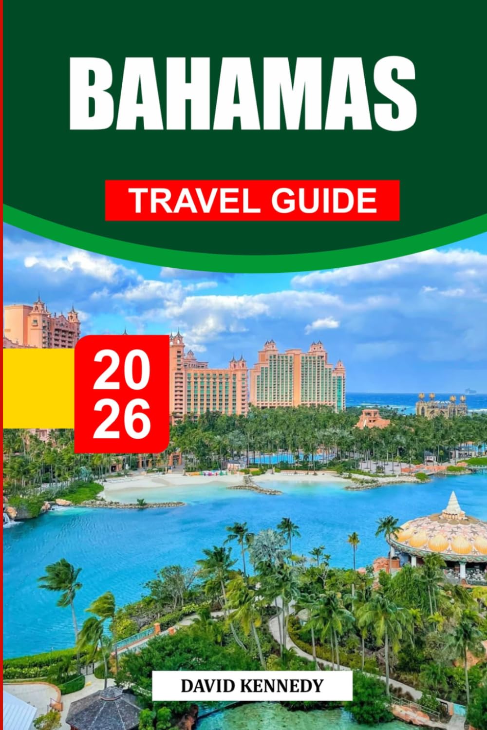 BAHAMAS TRAVEL GUIDE 2026: Discover Hidden Gems, Historic Landmarks, Travel Tips, and Unforgettable Vacation Experiences