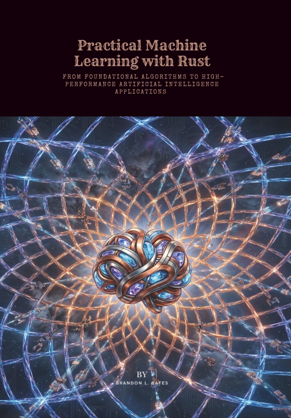 Practical Machine Learning with Rust: From Foundational Algorithms to High-Performance Artificial Intelligence Applications