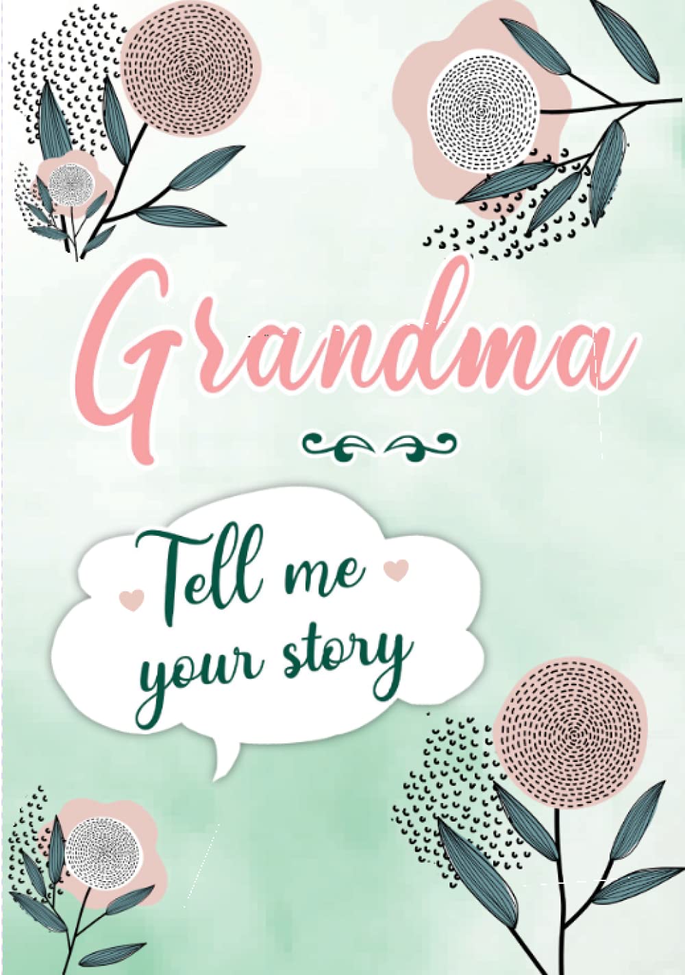 Grandma Tell me your Story: A Guided Keepsake Journal for your Grandmother to share her Life & her Memories