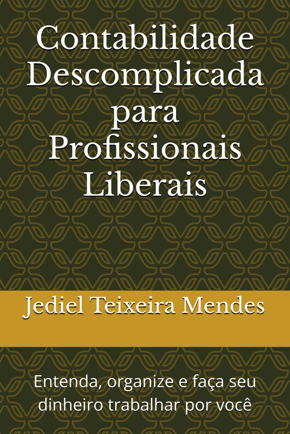Contabilidade Descomplicada para Profissionais Liberais: Entenda, organize e faça seu dinheiro trabalhar por você