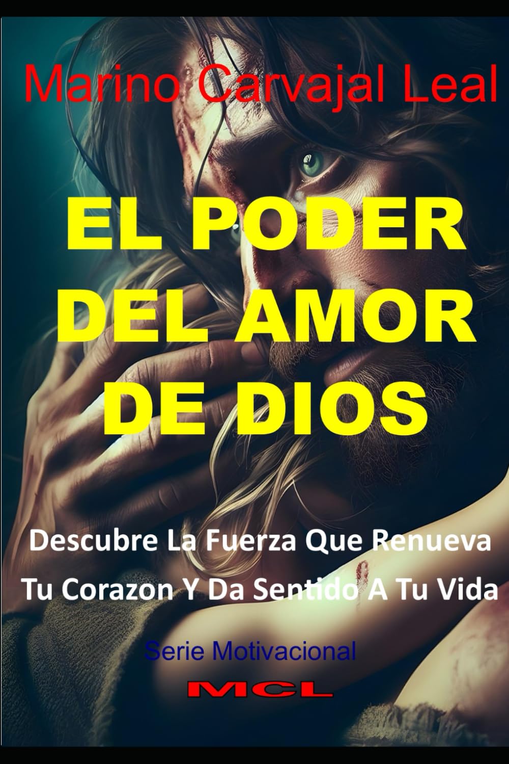 EL PODER DEL AMOR DE DIOS: Descubre La Fuerza Que Renueva Tu Corazón Y Da Sentido A Tu Vida (Motivacional)