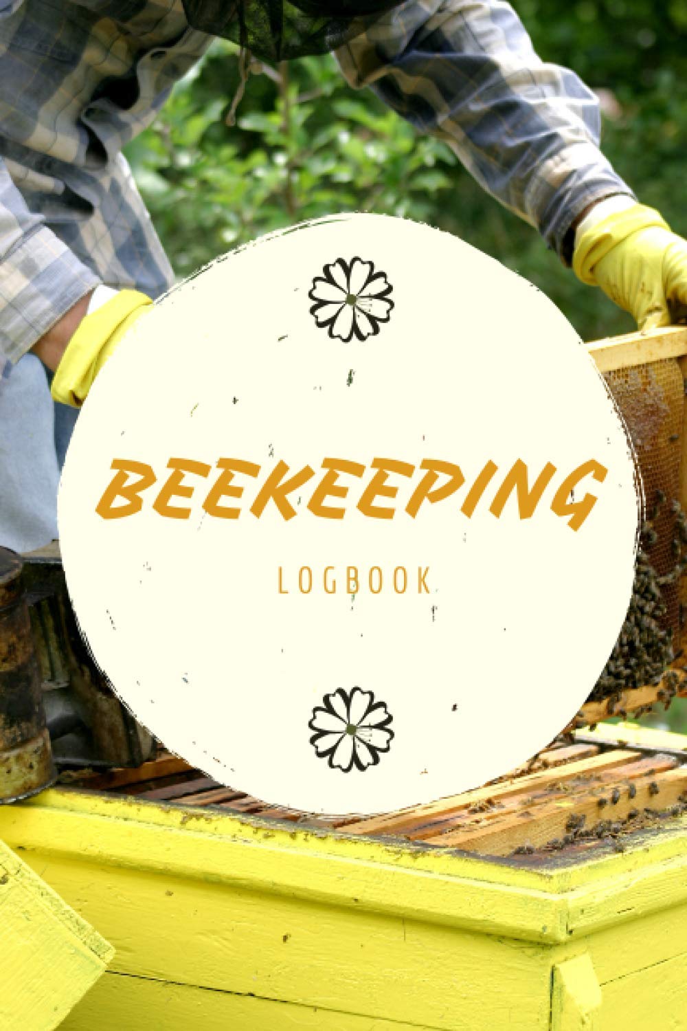 Buy Beekeeping logbook: To follow the evolution of your hives and ...