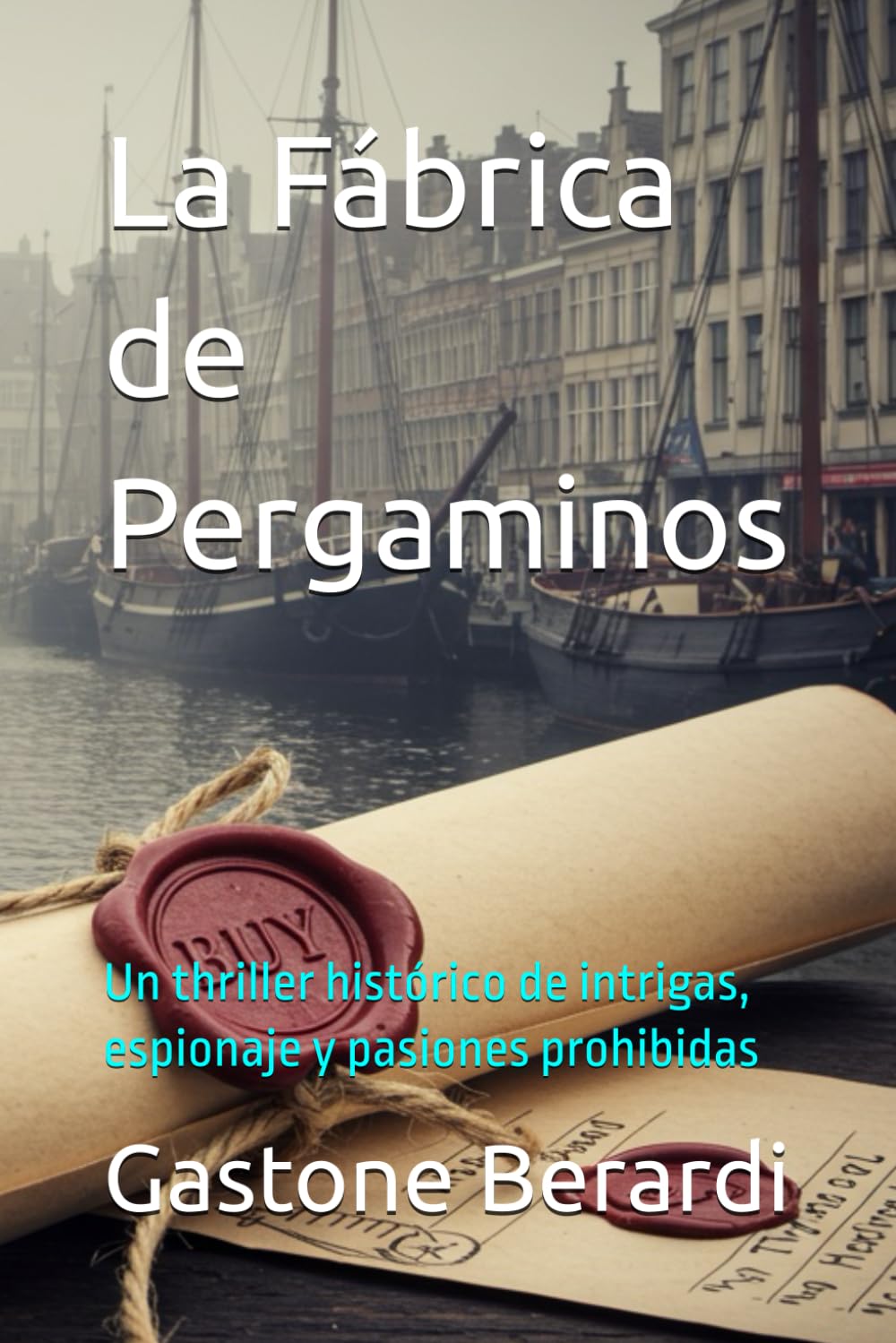 La Fábrica de Pergaminos: Un thriller histórico de intrigas, espionaje y pasiones prohibidas