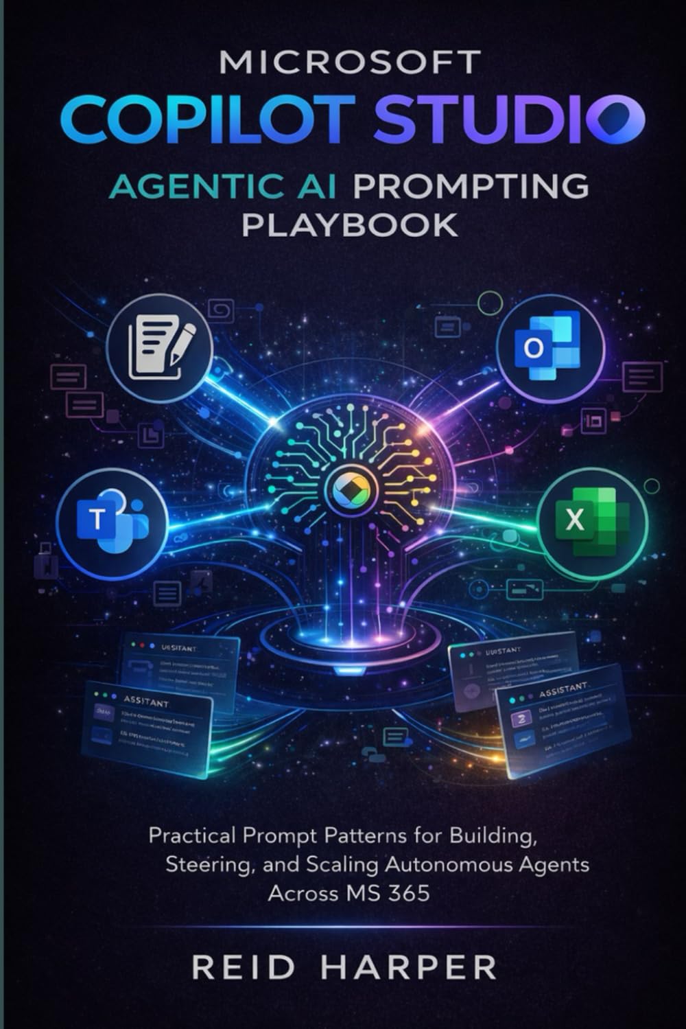 MICROSOFT COPILOT STUDIO AGENTIC AI PROMPTING PLAYBOOK: Practical Prompt Patterns for Building, Steering, and Scaling Autonomous Agents Across MS 365