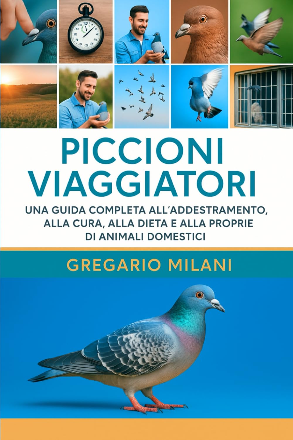 piccioni viaggiatori: UNA GUIDA COMPLETA ALL'ADDESTRAMENTO, ALLA CURA, ALLA DIETA E ALLA PROPRIETÀ DI ANIMALI DOMESTICI